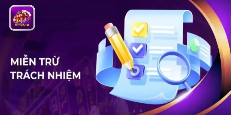 Cần lưu ý gì khi tìm hiểu chính sách miễn trừ trách nhiệm Rikvip?