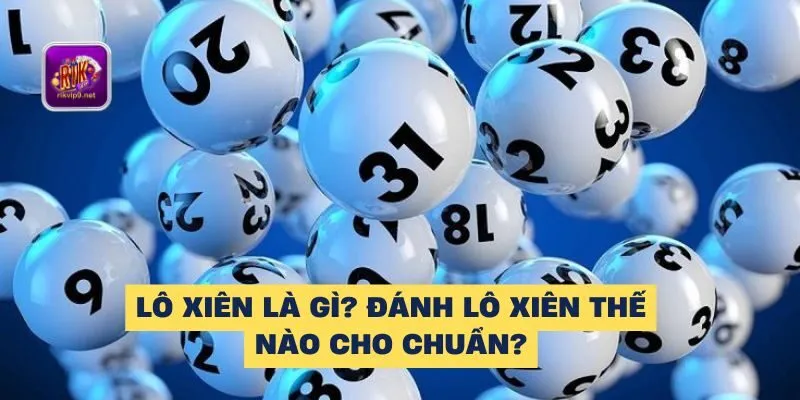 Lô xiên là gì? Cách soi lô như thế nào cho chuẩn bạn đã biết chưa?
