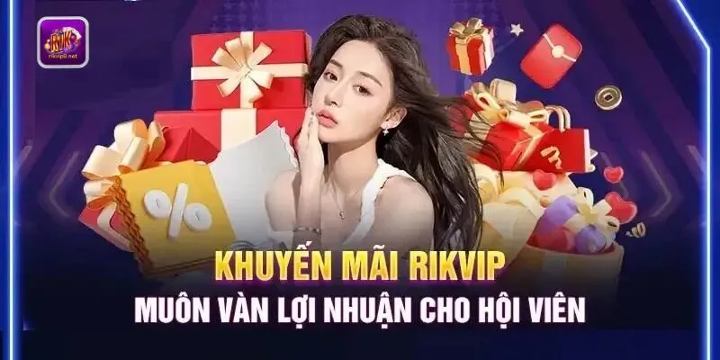 Rikvip khuyến mãi siêu to